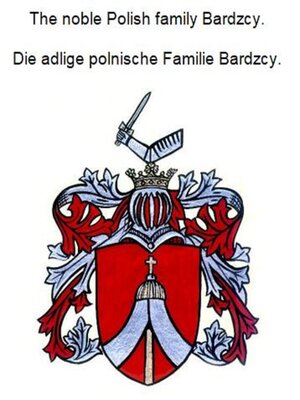 cover image of The noble Polish family Bardzcy. Die adlige polnische Familie Bardzcy.